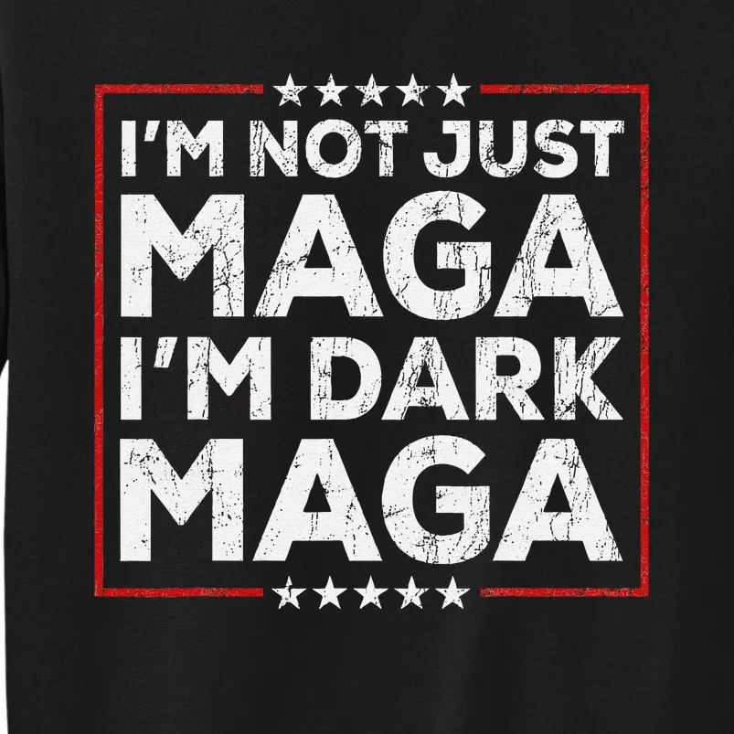 Yard Sign Trump 2024 IM Not Just Maga IM Dark Maga Trump Sweatshirt