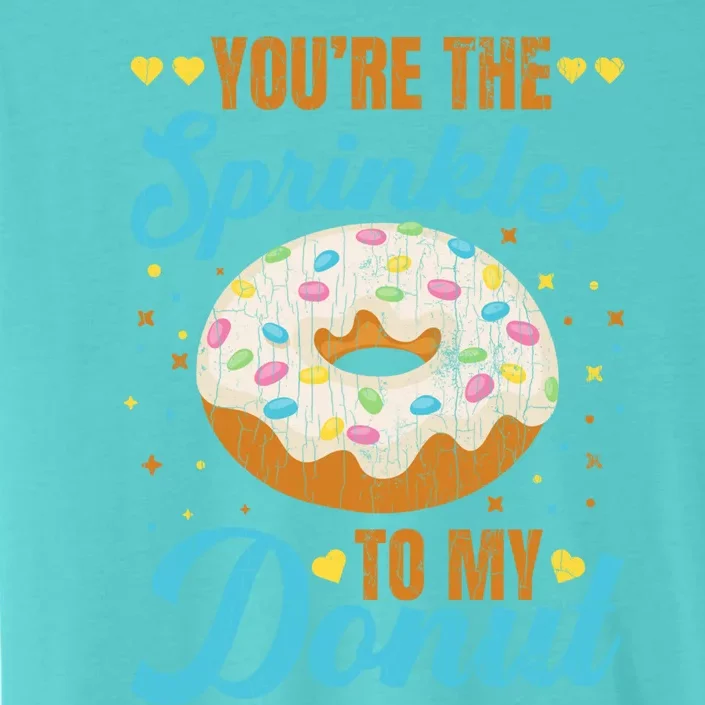 You're Sprinkles To My Donut Funny Doughnut Lover Graphic Cute Gift ChromaSoft Performance T-Shirt