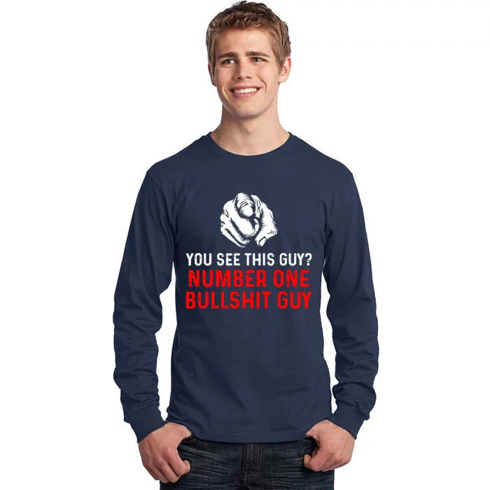 You See This Guy Number One Bullshit Guy Tall Long Sleeve T-Shirt