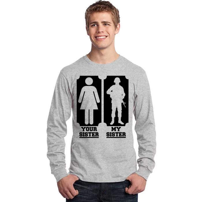 Your Sister Vs My Sister Is The The Military Tall Long Sleeve T-Shirt