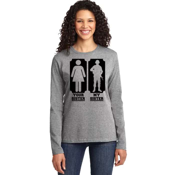 Your Sister Vs My Sister Is The The Military Ladies Long Sleeve Shirt