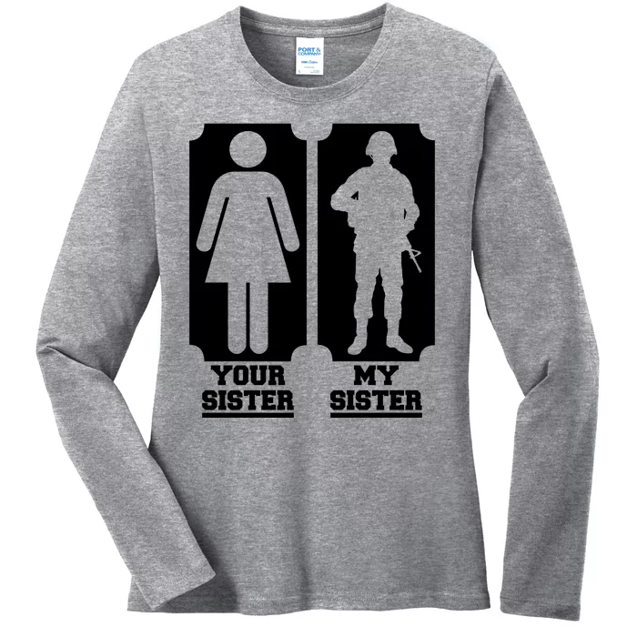 Your Sister Vs My Sister Is The The Military Ladies Long Sleeve Shirt