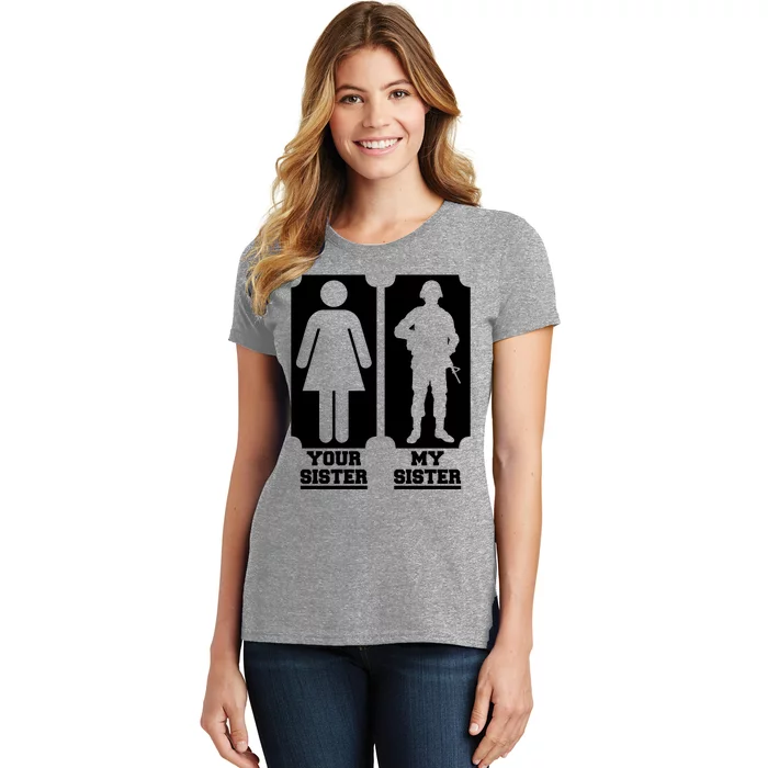 Your Sister Vs My Sister Is The The Military Women's T-Shirt