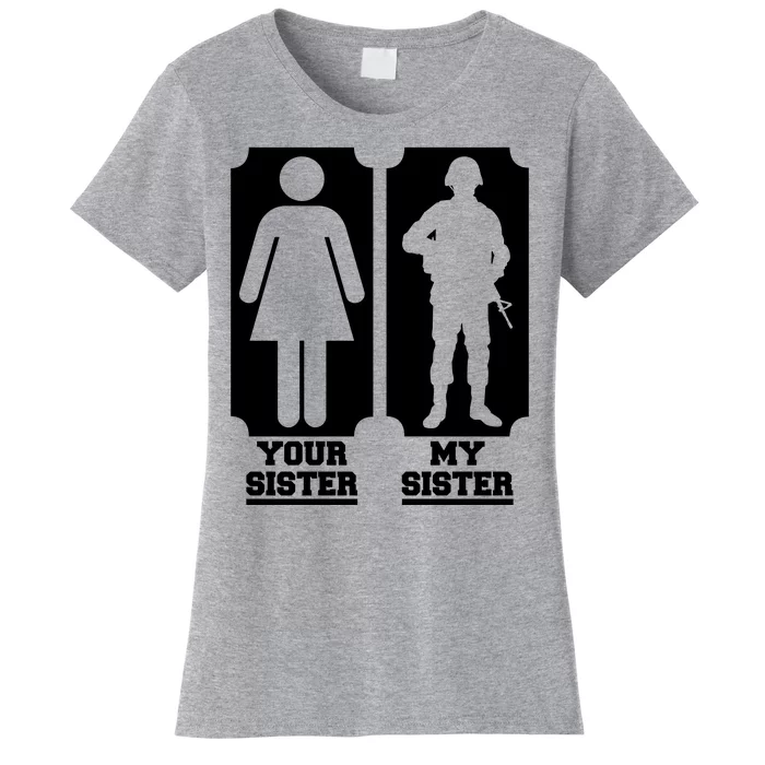 Your Sister Vs My Sister Is The The Military Women's T-Shirt