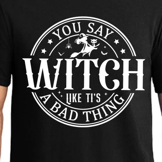 You Say Witch Like ItS A Bad Thing Funny Halloween Costume Gift Pajama Set