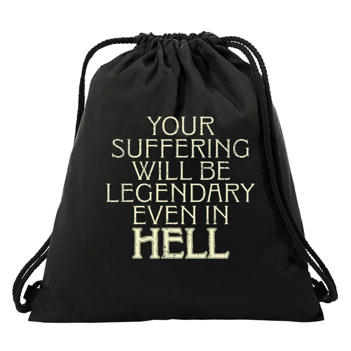 Your Suffering Will Be Legendary Even In Hell Drawstring Bag