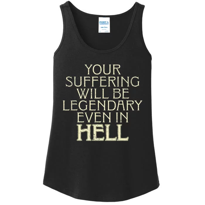 Your Suffering Will Be Legendary Even In Hell Ladies Essential Tank