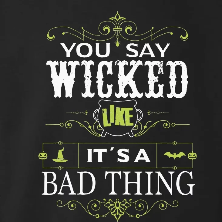 You Say Wicked Like Its A Bad Thing Halloween Toddler Hoodie