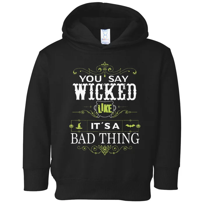 You Say Wicked Like Its A Bad Thing Halloween Toddler Hoodie