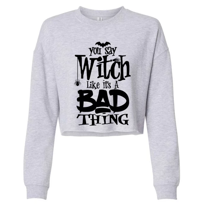 You Say Witch Like ItS A Bad Thing Cropped Pullover Crew