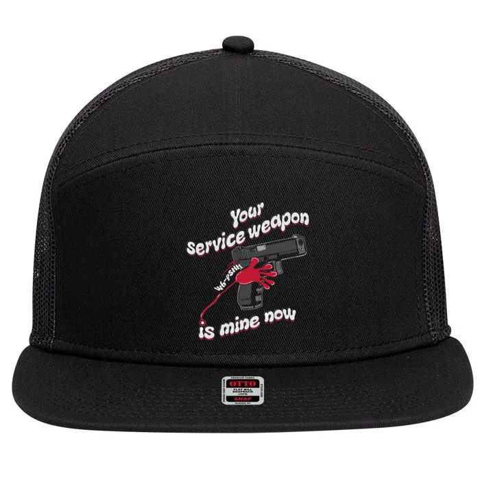 Your Service Weapon Is Mine Now 7 Panel Mesh Trucker Snapback Hat