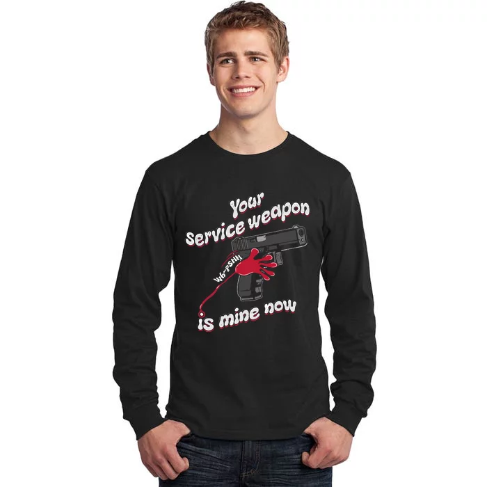 Your Service Weapon Is Mine Now Tall Long Sleeve T-Shirt