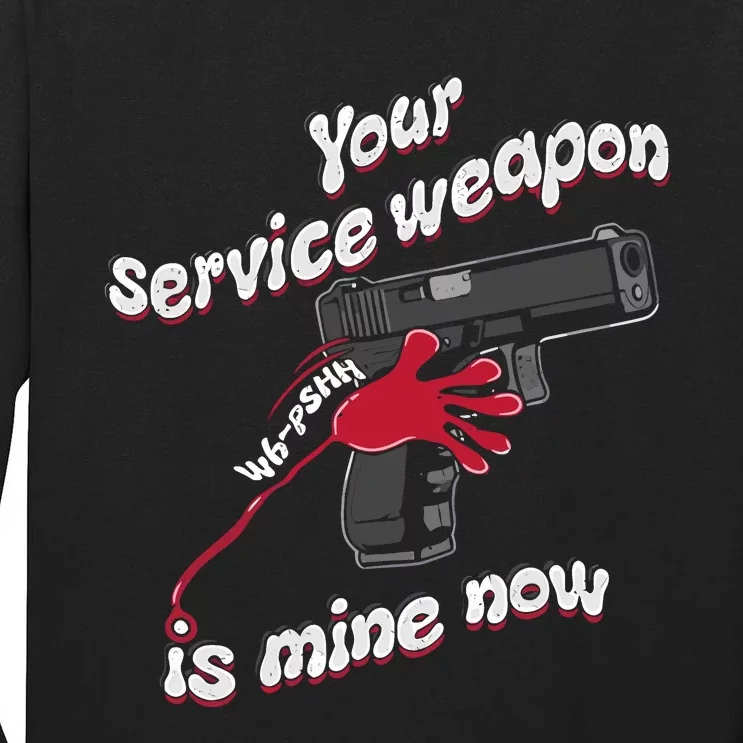 Your Service Weapon Is Mine Now Tall Long Sleeve T-Shirt