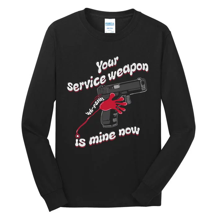 Your Service Weapon Is Mine Now Tall Long Sleeve T-Shirt