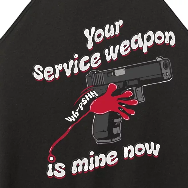 Your Service Weapon Is Mine Now Women’s Perfect Tri Rocker Tank