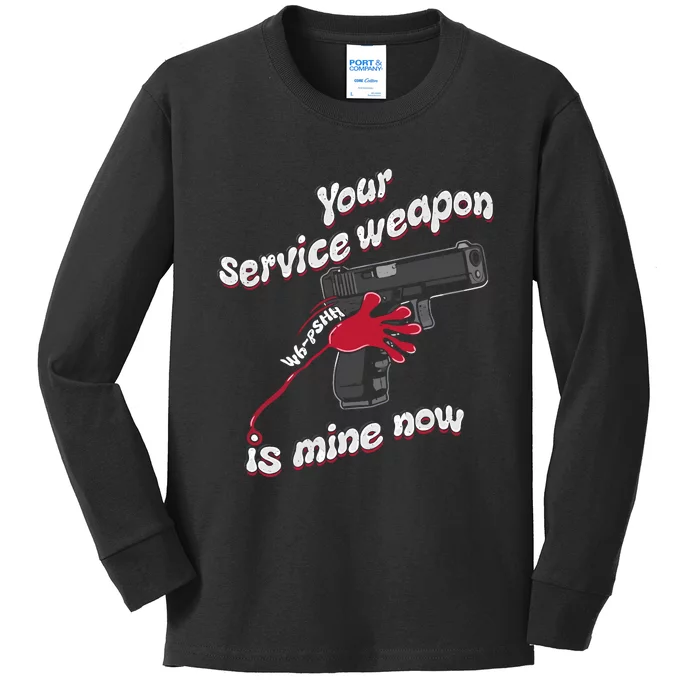 Your Service Weapon Is Mine Now Kids Long Sleeve Shirt