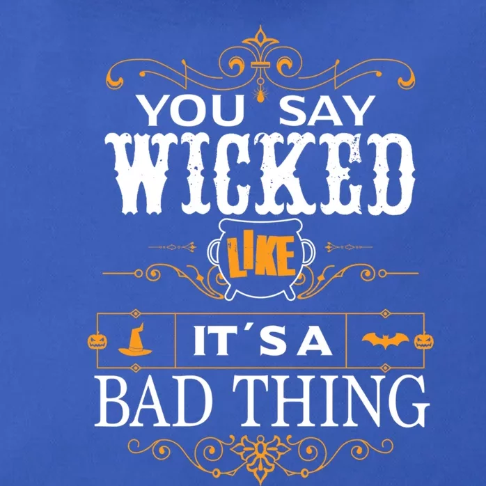 You Say Wicked Like Its A Bad Thing Funny Halloween Gift Zip Tote Bag