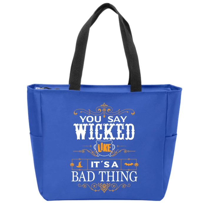 You Say Wicked Like Its A Bad Thing Funny Halloween Gift Zip Tote Bag