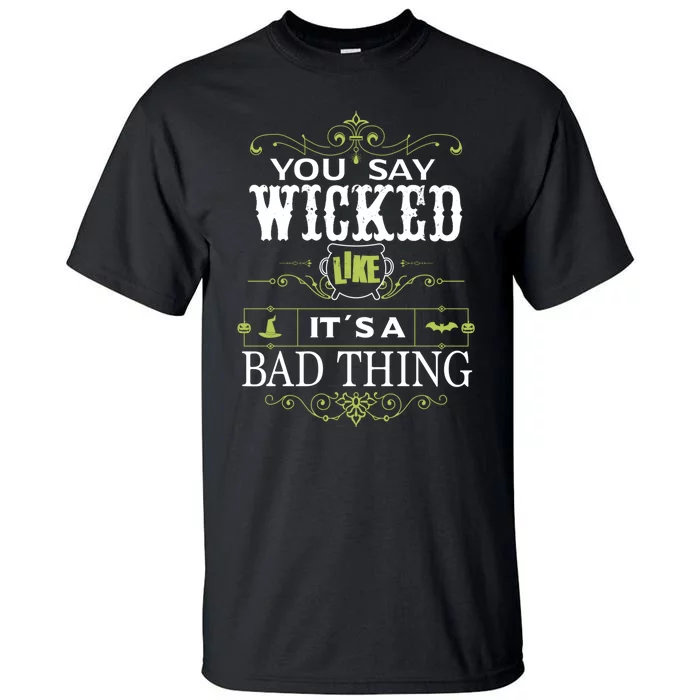 You Say Wicked Like Its A Bad Thing Halloween Tall T-Shirt