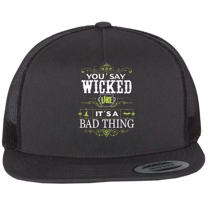 You Say Wicked Like Its A Bad Thing Halloween Flat Bill Trucker Hat