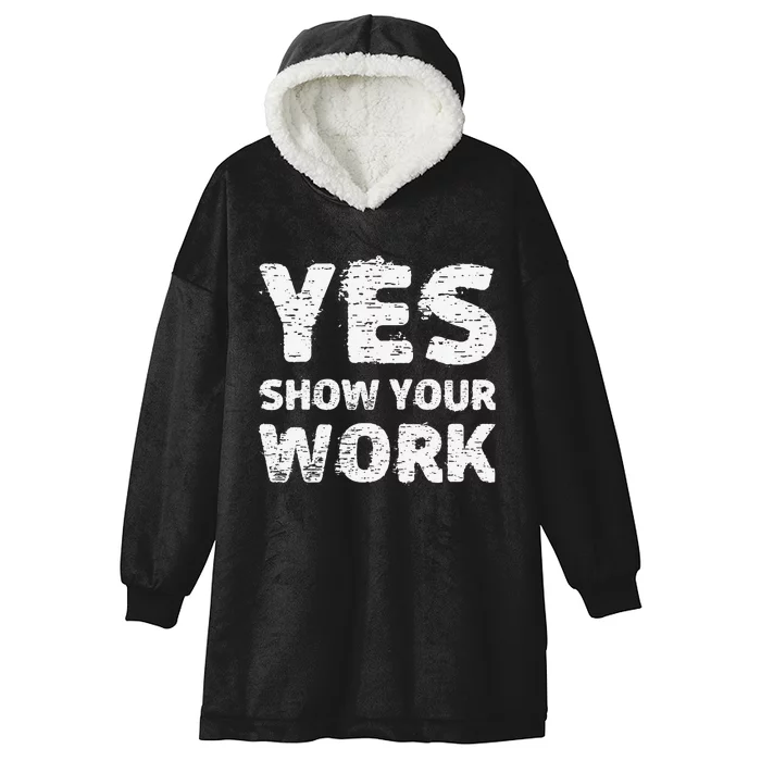 Yes Show Your Work Gteat Testing Math Teacher Gift Hooded Wearable Blanket