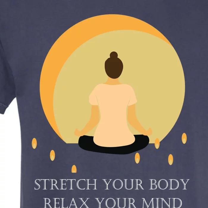 Yoga Stretch Your Body And Relax Your Mind Funny Gift Garment-Dyed Heavyweight T-Shirt