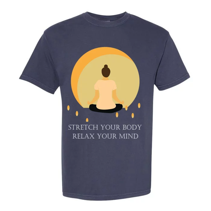 Yoga Stretch Your Body And Relax Your Mind Funny Gift Garment-Dyed Heavyweight T-Shirt