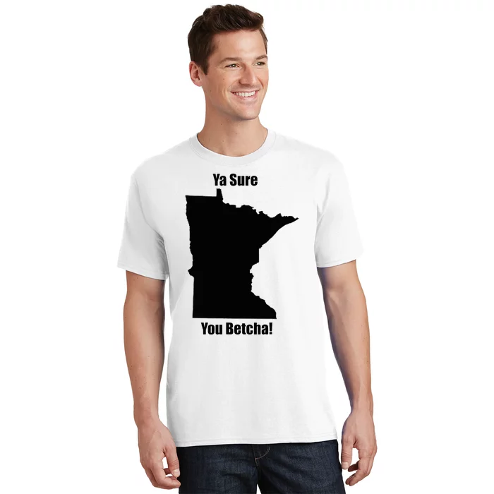 Ya Sure You Betcha! Minnesota T-Shirt