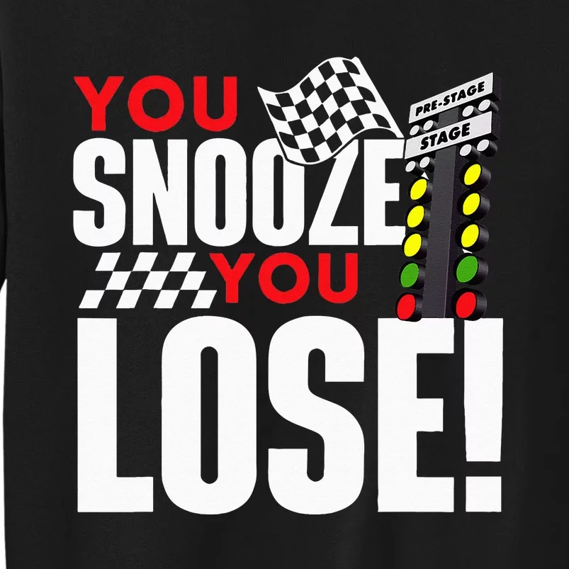 You Snooze You Lose Funny Drag Racer Race Car Drag Racing Sweatshirt