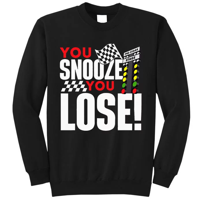 You Snooze You Lose Funny Drag Racer Race Car Drag Racing Sweatshirt