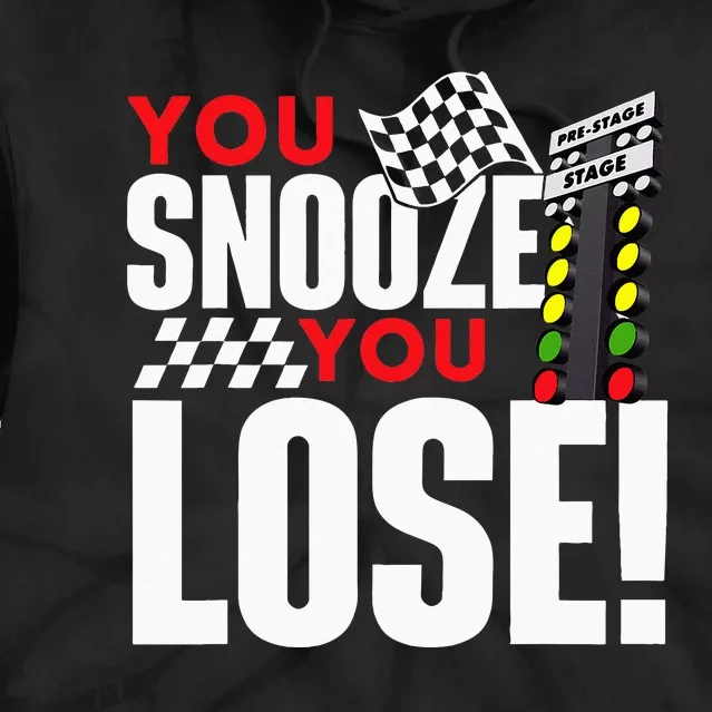 You Snooze You Lose Funny Drag Racer Race Car Drag Racing Tie Dye Hoodie