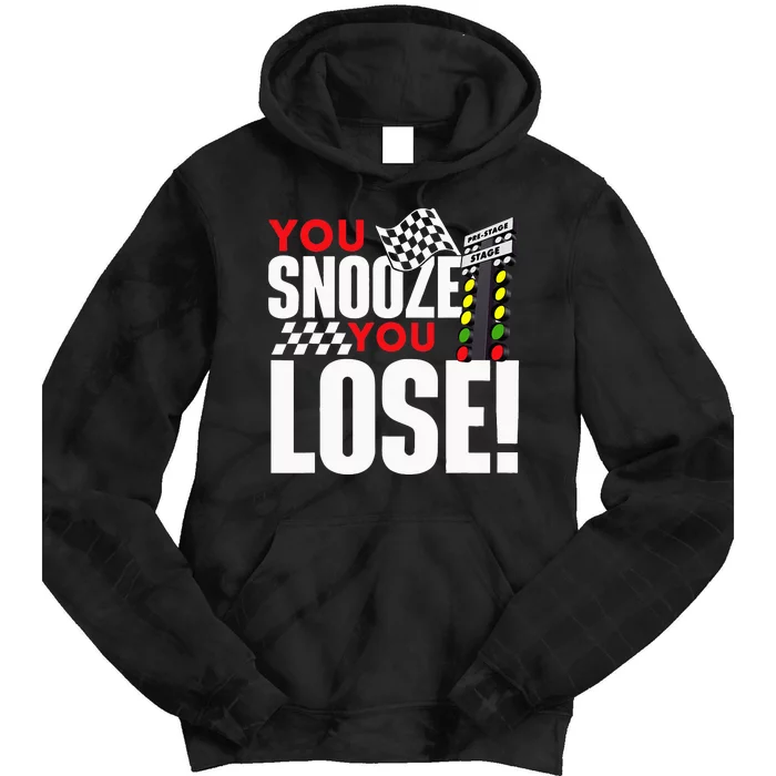 You Snooze You Lose Funny Drag Racer Race Car Drag Racing Tie Dye Hoodie