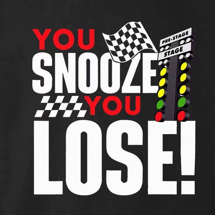 You Snooze You Lose Funny Drag Racer Race Car Drag Racing Toddler Hoodie