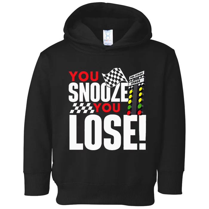 You Snooze You Lose Funny Drag Racer Race Car Drag Racing Toddler Hoodie