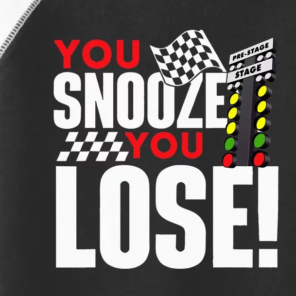 You Snooze You Lose Funny Drag Racer Race Car Drag Racing Toddler Fine Jersey T-Shirt