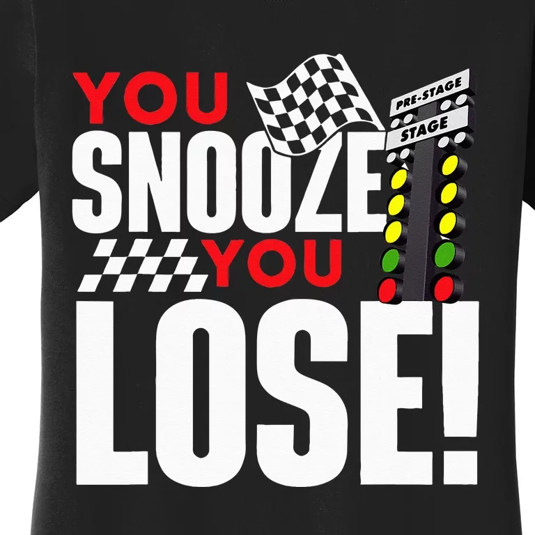 You Snooze You Lose Funny Drag Racer Race Car Drag Racing Women's T-Shirt