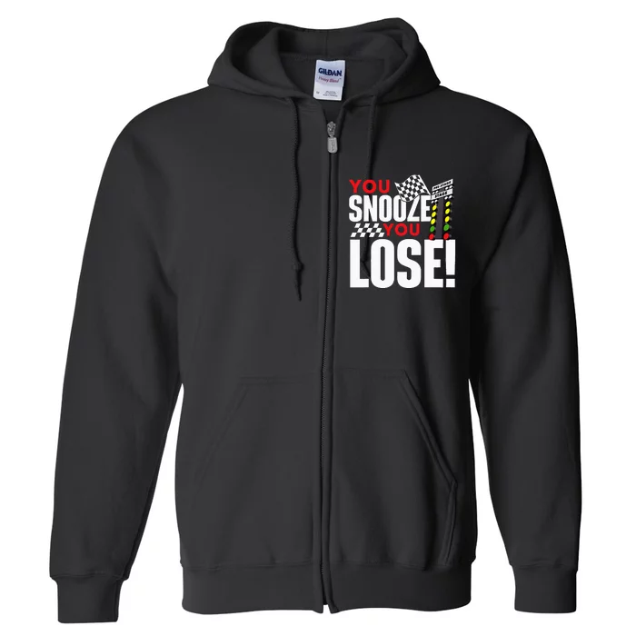 You Snooze You Lose Funny Drag Racer Race Car Drag Racing Full Zip Hoodie