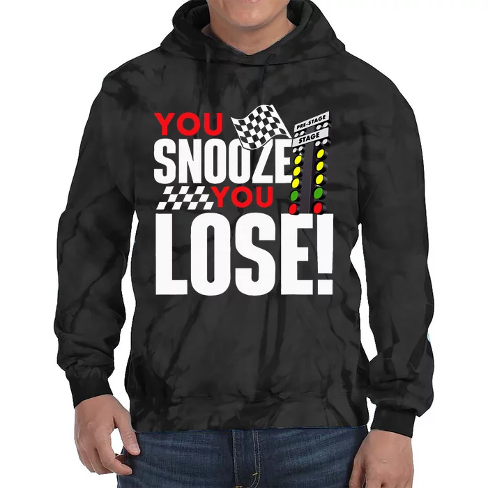 You Snooze You Lose Funny Drag Racer Race Car Drag Racing Tie Dye Hoodie