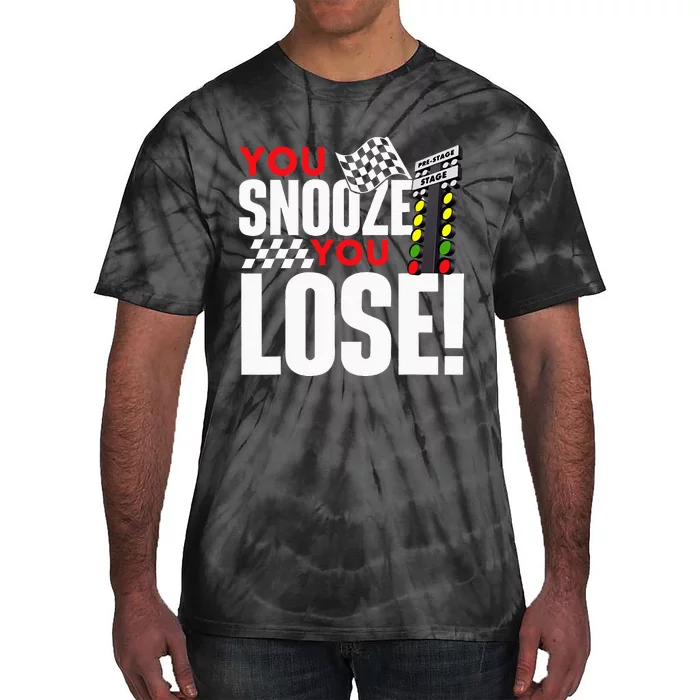 You Snooze You Lose Funny Drag Racer Race Car Drag Racing Tie-Dye T-Shirt