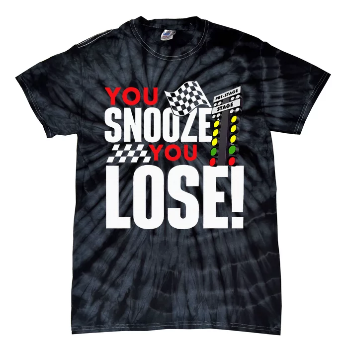 You Snooze You Lose Funny Drag Racer Race Car Drag Racing Tie-Dye T-Shirt