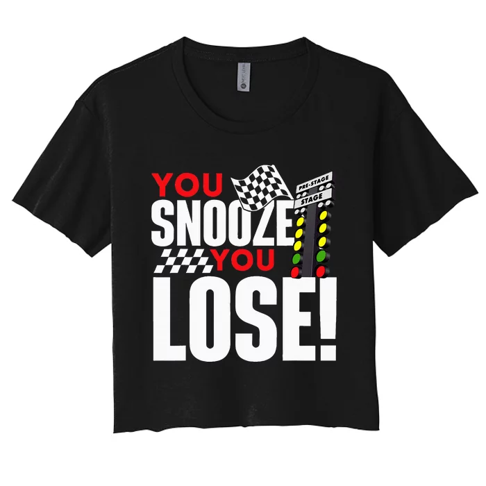 You Snooze You Lose Funny Drag Racer Race Car Drag Racing Women's Crop Top Tee