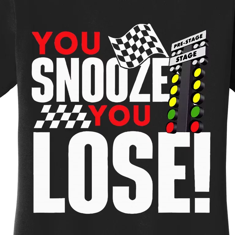 You Snooze You Lose Funny Drag Racer Race Car Drag Racing Women's T-Shirt