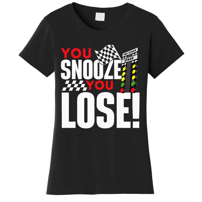 You Snooze You Lose Funny Drag Racer Race Car Drag Racing Women's T-Shirt