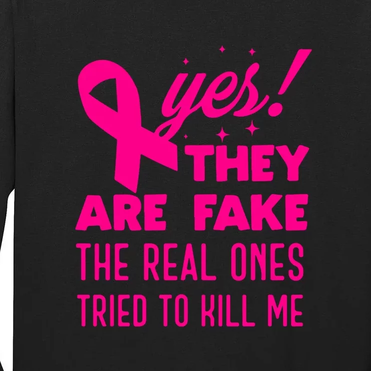 Yes They Are Fake The Real Ones Tried To Kill Me Fun Breast Cancer Awareness Tall Long Sleeve T-Shirt