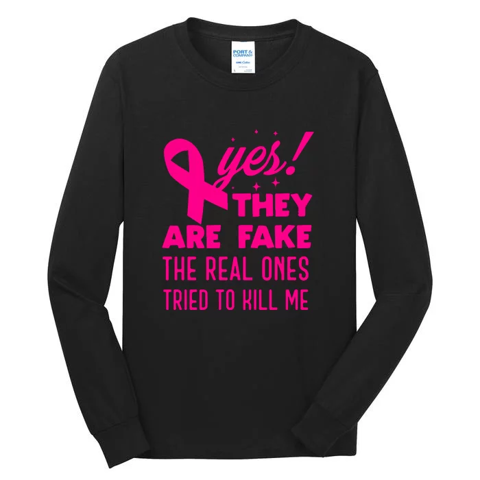 Yes They Are Fake The Real Ones Tried To Kill Me Fun Breast Cancer Awareness Tall Long Sleeve T-Shirt