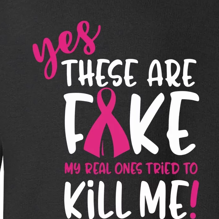 Yes These Are Fake My Real Ones Tried To Kill Me Toddler Sweatshirt