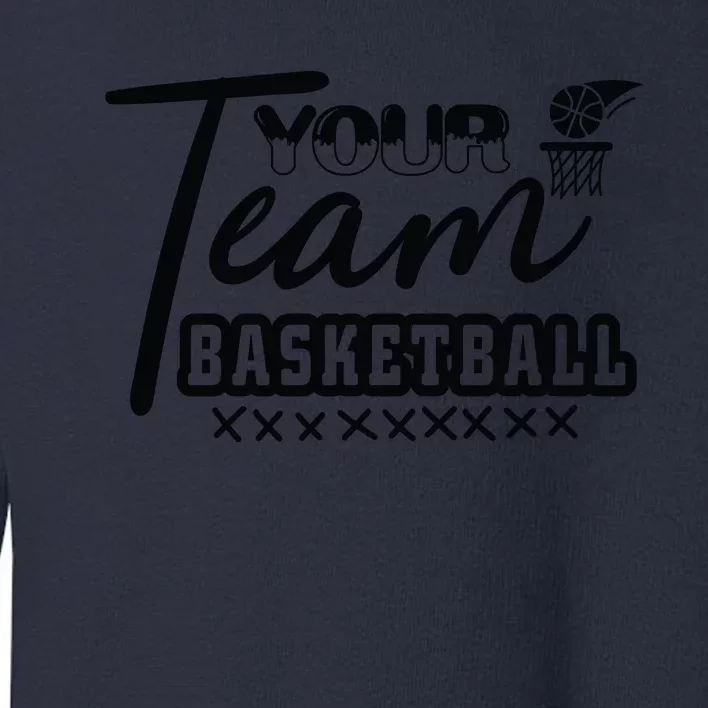 Your Team Basketball Gift For Basketball Team Sport Bball Toddler Sweatshirt