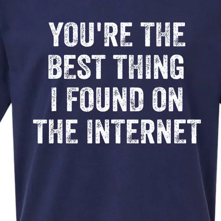 YouRe The Best Thing I Found On The Internet Sueded Cloud Jersey T-Shirt