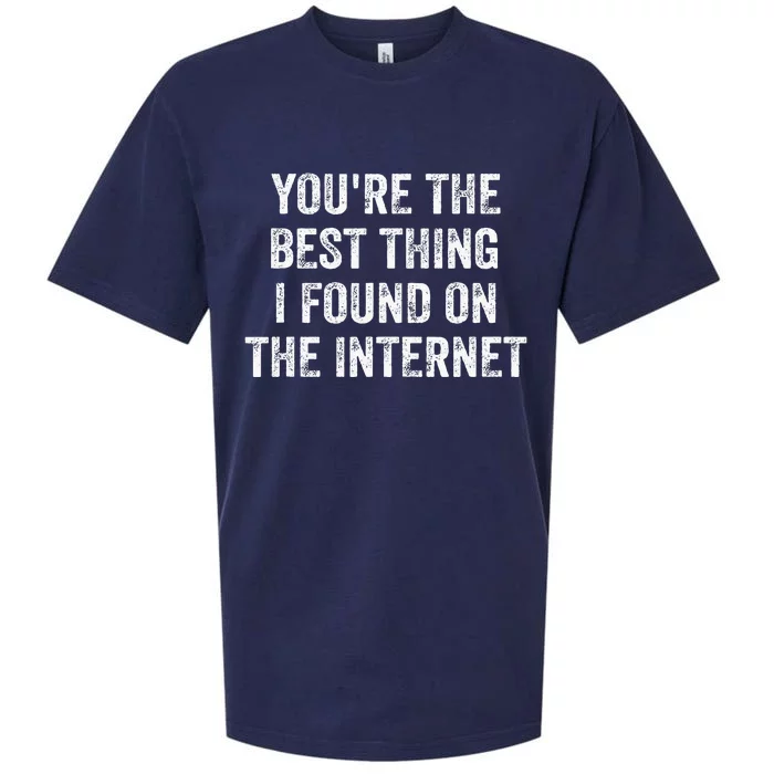 YouRe The Best Thing I Found On The Internet Sueded Cloud Jersey T-Shirt