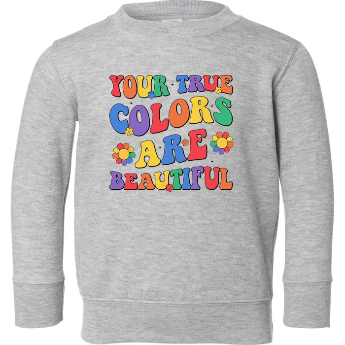 Your True Colors Are Beautiful LGBT Rainbow Pride Flag Toddler Sweatshirt